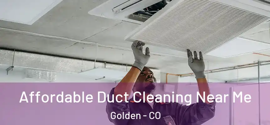  Affordable Duct Cleaning Near Me Golden - CO