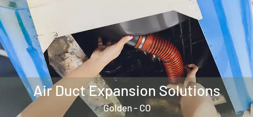 Air Duct Expansion Solutions Golden - CO