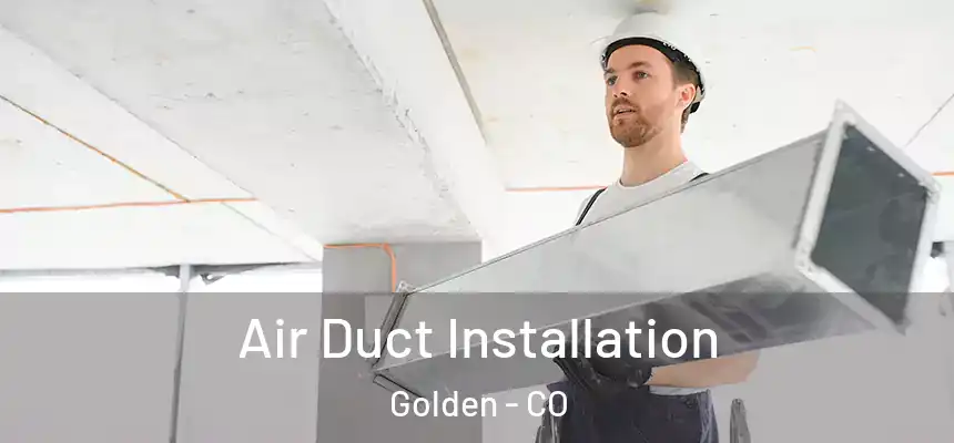  Air Duct Installation Golden - CO