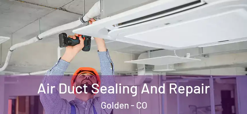 Air Duct Sealing And Repair Golden - CO