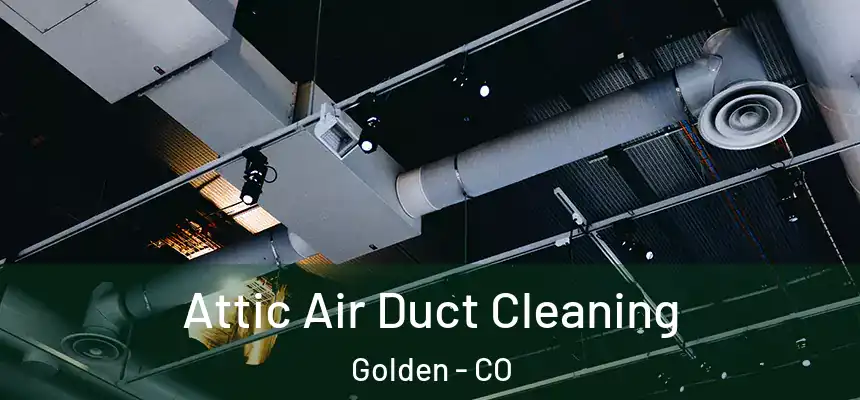  Attic Air Duct Cleaning Golden - CO