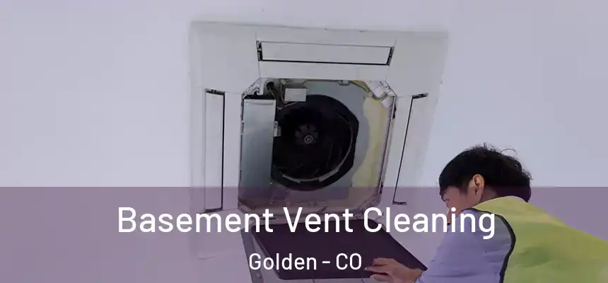  Basement Vent Cleaning Golden - CO