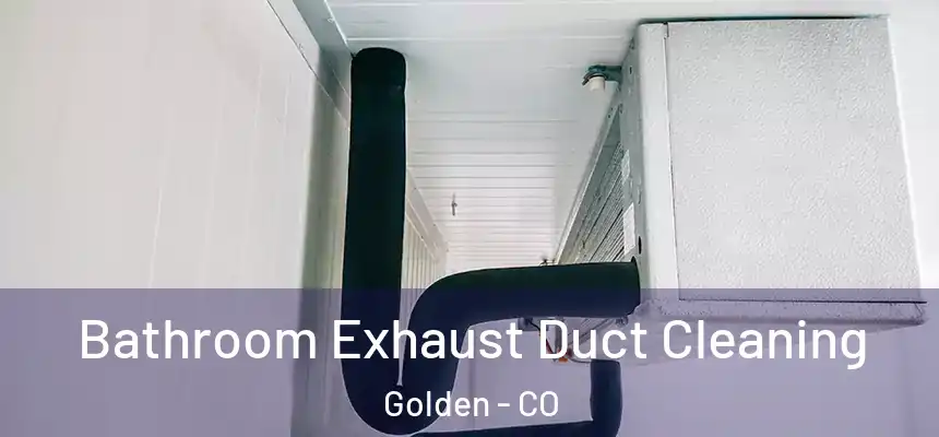  Bathroom Exhaust Duct Cleaning Golden - CO