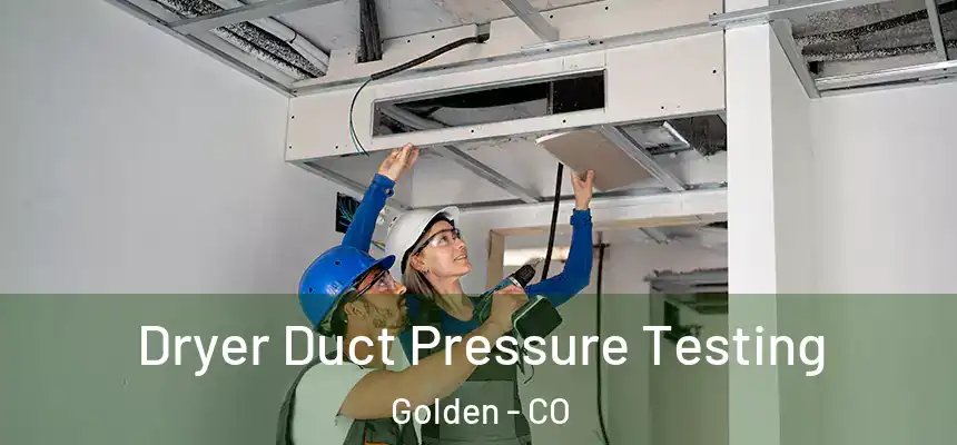  Dryer Duct Pressure Testing Golden - CO