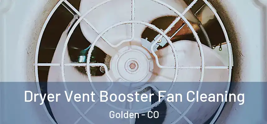  Dryer Vent Booster Fan Cleaning Golden - CO