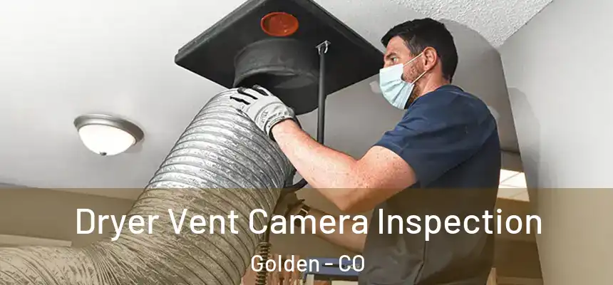  Dryer Vent Camera Inspection Golden - CO