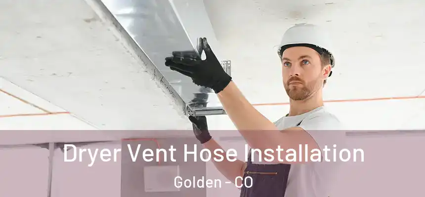  Dryer Vent Hose Installation Golden - CO
