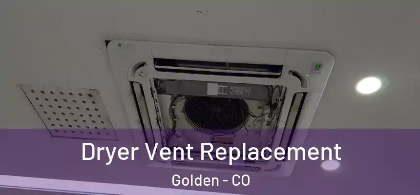  Dryer Vent Replacement Golden - CO
