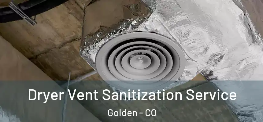  Dryer Vent Sanitization Service Golden - CO