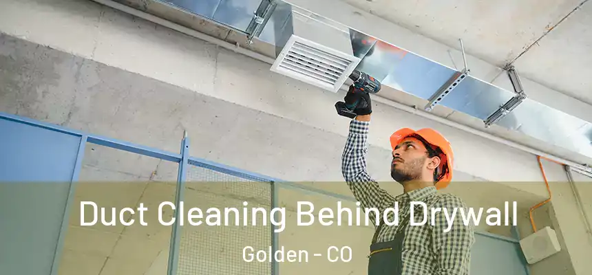  Duct Cleaning Behind Drywall Golden - CO