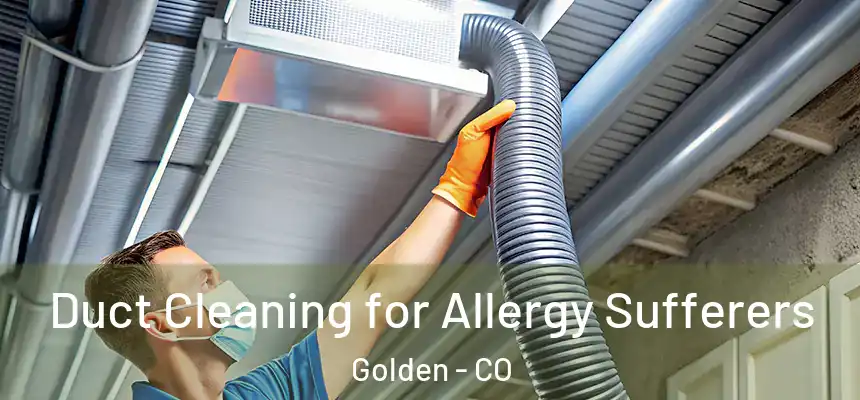  Duct Cleaning for Allergy Sufferers Golden - CO