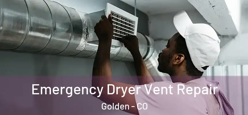  Emergency Dryer Vent Repair Golden - CO