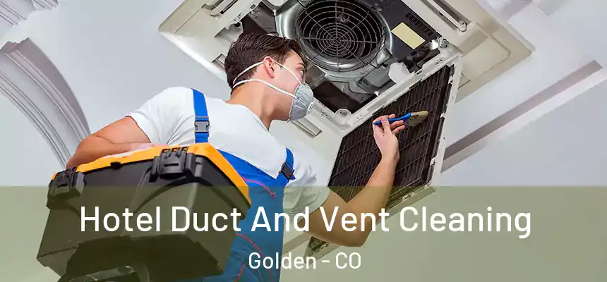  Hotel Duct And Vent Cleaning Golden - CO