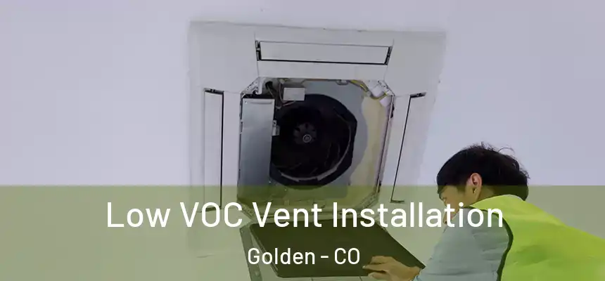  Low VOC Vent Installation Golden - CO