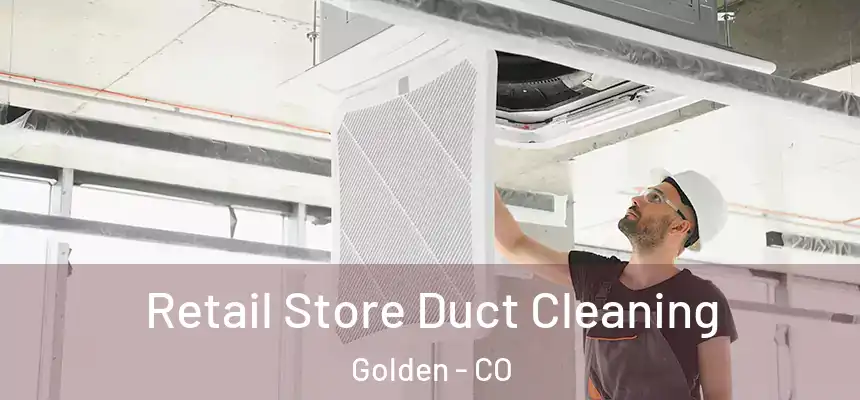  Retail Store Duct Cleaning Golden - CO