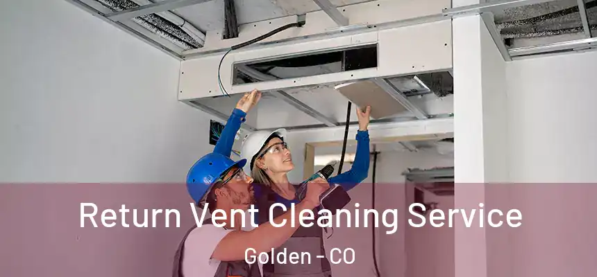  Return Vent Cleaning Service Golden - CO