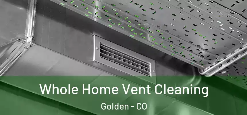  Whole Home Vent Cleaning Golden - CO
